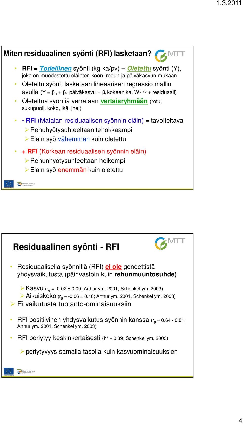 päiväkasvu + β 2 kokeen ka. W 0.75 + residuaali) Oletettua syöntiä verrataan vertaisryhmään (rotu, sukupuoli, koko, ikä, jne.