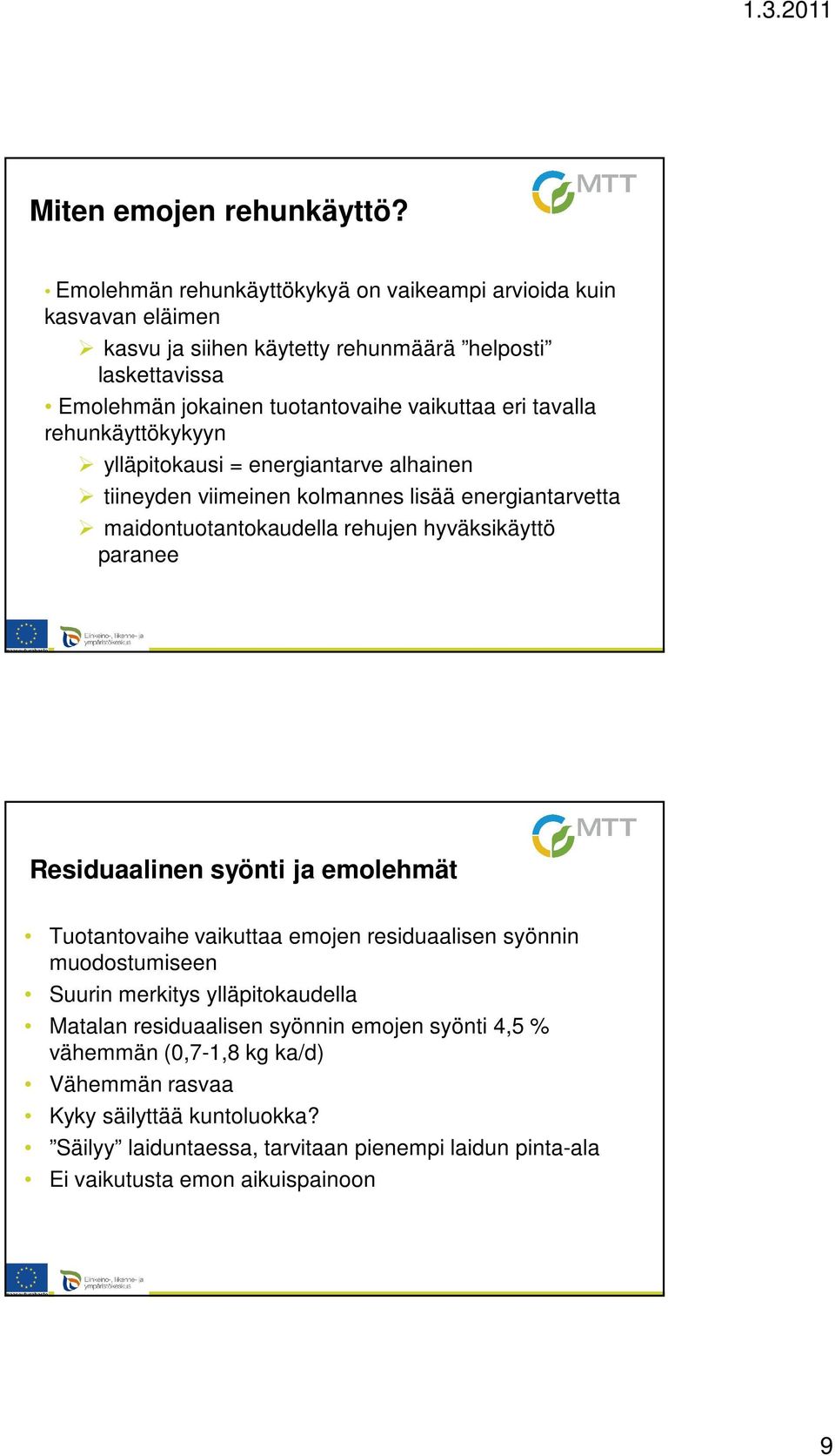 tavalla rehunkäyttökykyyn ylläpitokausi = energiantarve alhainen tiineyden viimeinen kolmannes lisää energiantarvetta maidontuotantokaudella rehujen hyväksikäyttö paranee