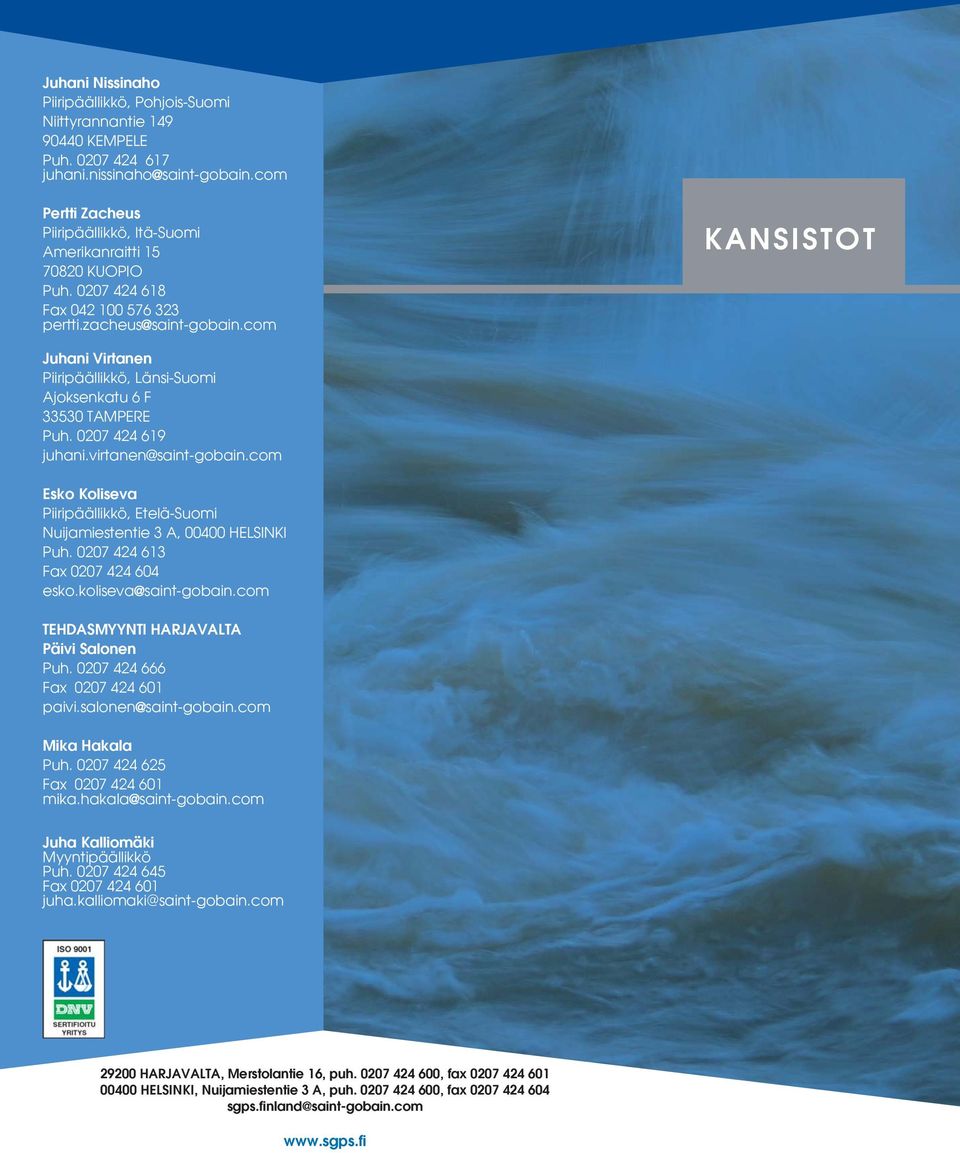 com KANSISTOT Juhani Virtanen Piiripäällikkö, Länsi-Suomi Ajoksenkatu 6 F 33530 TAMPERE Puh. 0207 424 619 juhani.virtanen saint-gobain.