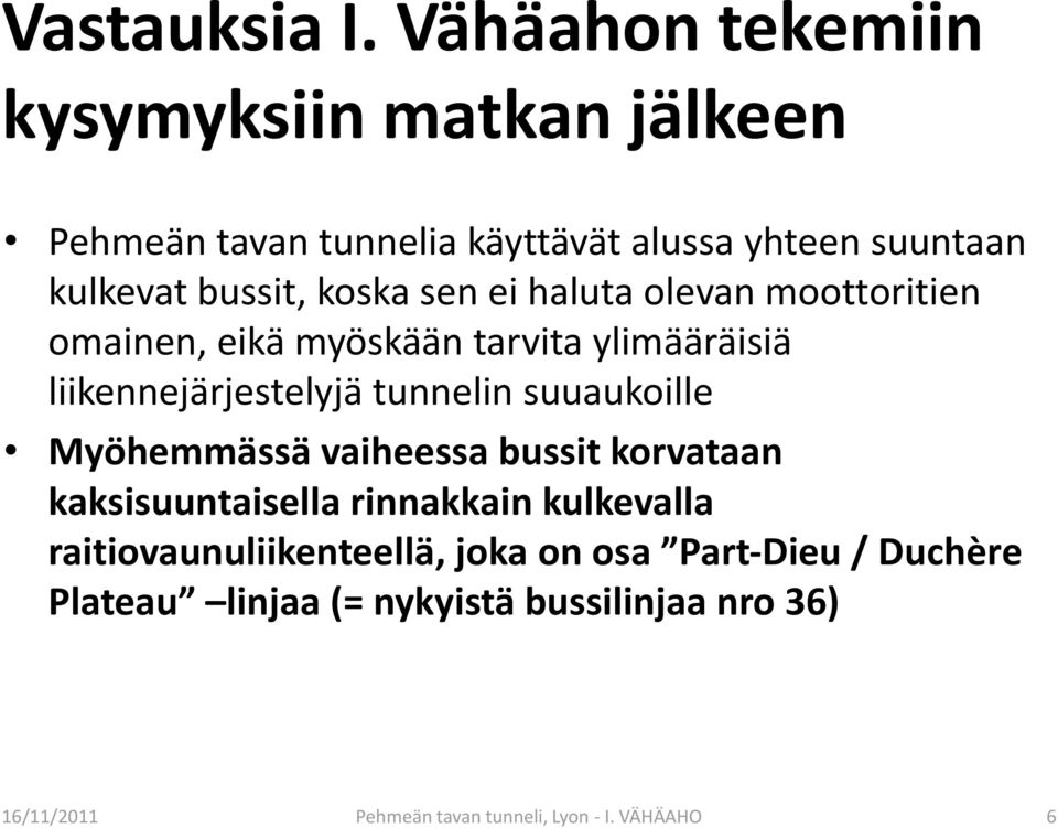 sen ei haluta olevan moottoritien omainen, eikä myöskään tarvita ylimääräisiä liikennejärjestelyjä tunnelin suuaukoille