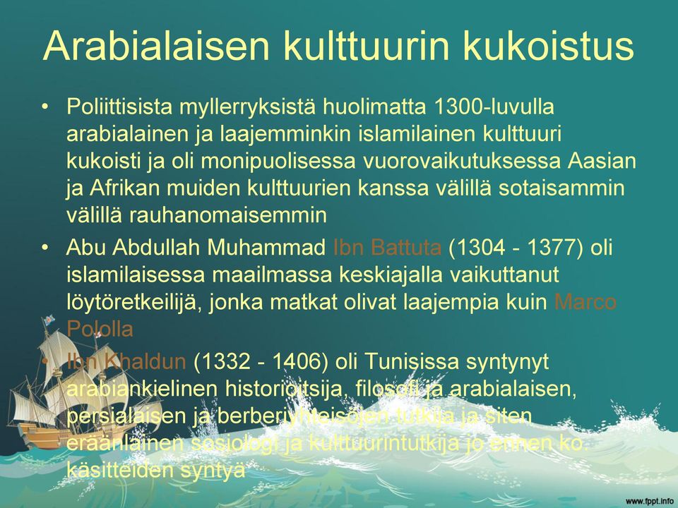 oli islamilaisessa maailmassa keskiajalla vaikuttanut löytöretkeilijä, jonka matkat olivat laajempia kuin Marco Pololla Ibn Khaldun (1332-1406) oli Tunisissa syntynyt