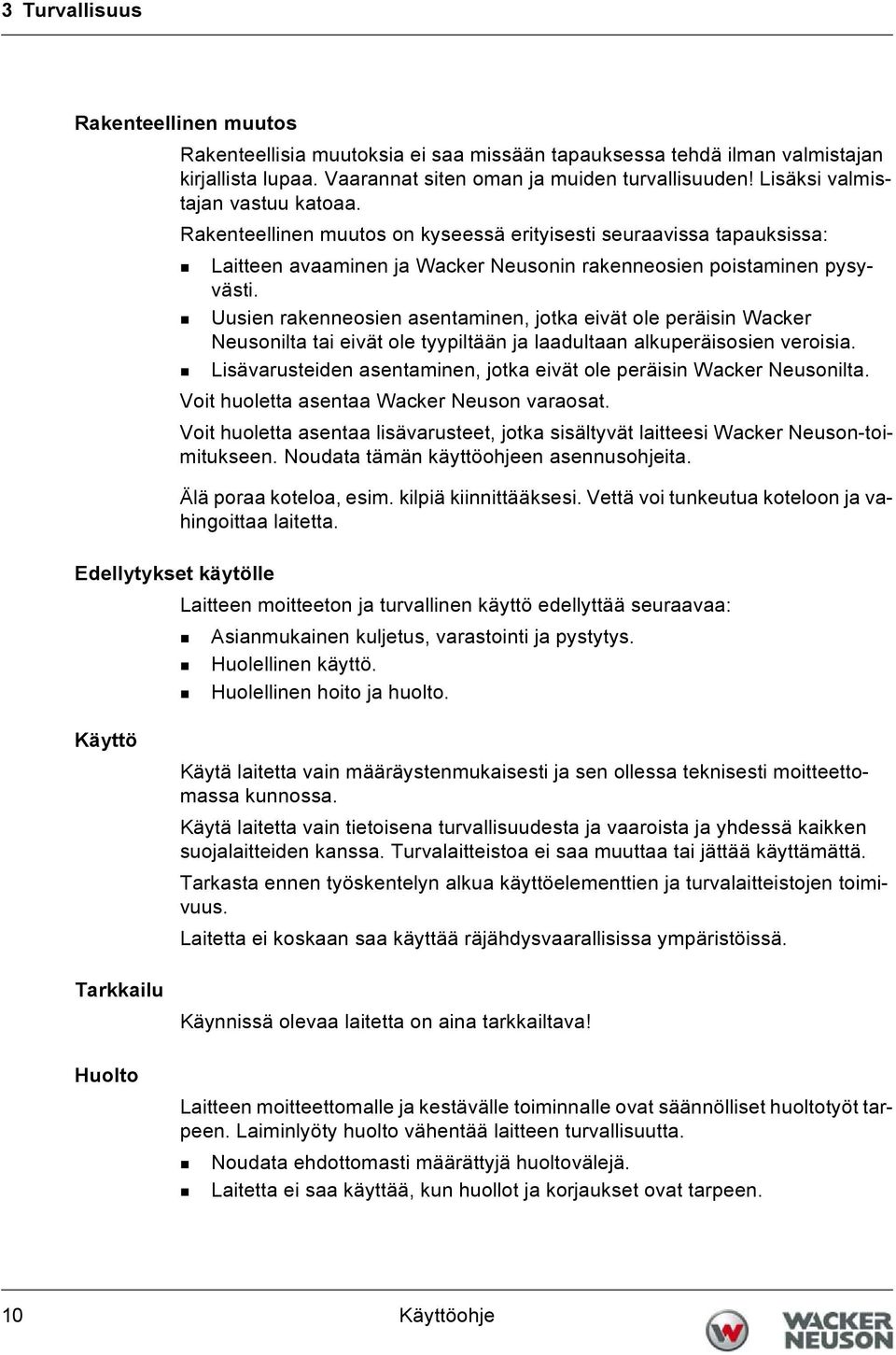 Uusien rakenneosien asentaminen, jotka eivät ole peräisin Wacker Neusonilta tai eivät ole tyypiltään ja laadultaan alkuperäisosien veroisia.