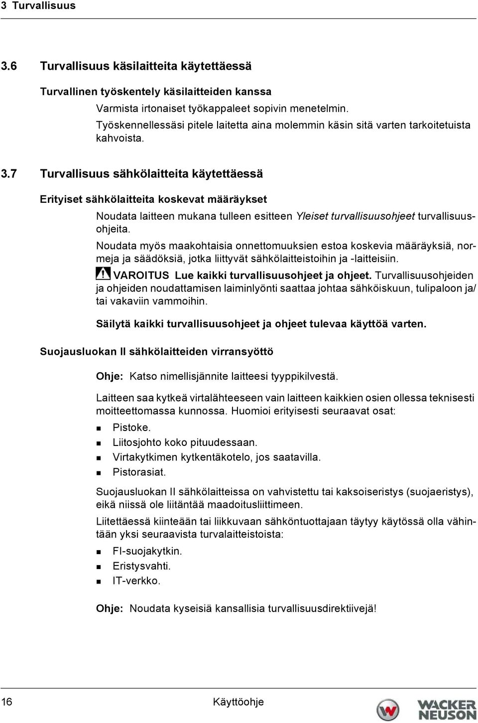 7 Turvallisuus sähkölaitteita käytettäessä Erityiset sähkölaitteita koskevat määräykset Noudata laitteen mukana tulleen esitteen Yleiset turvallisuusohjeet turvallisuusohjeita.