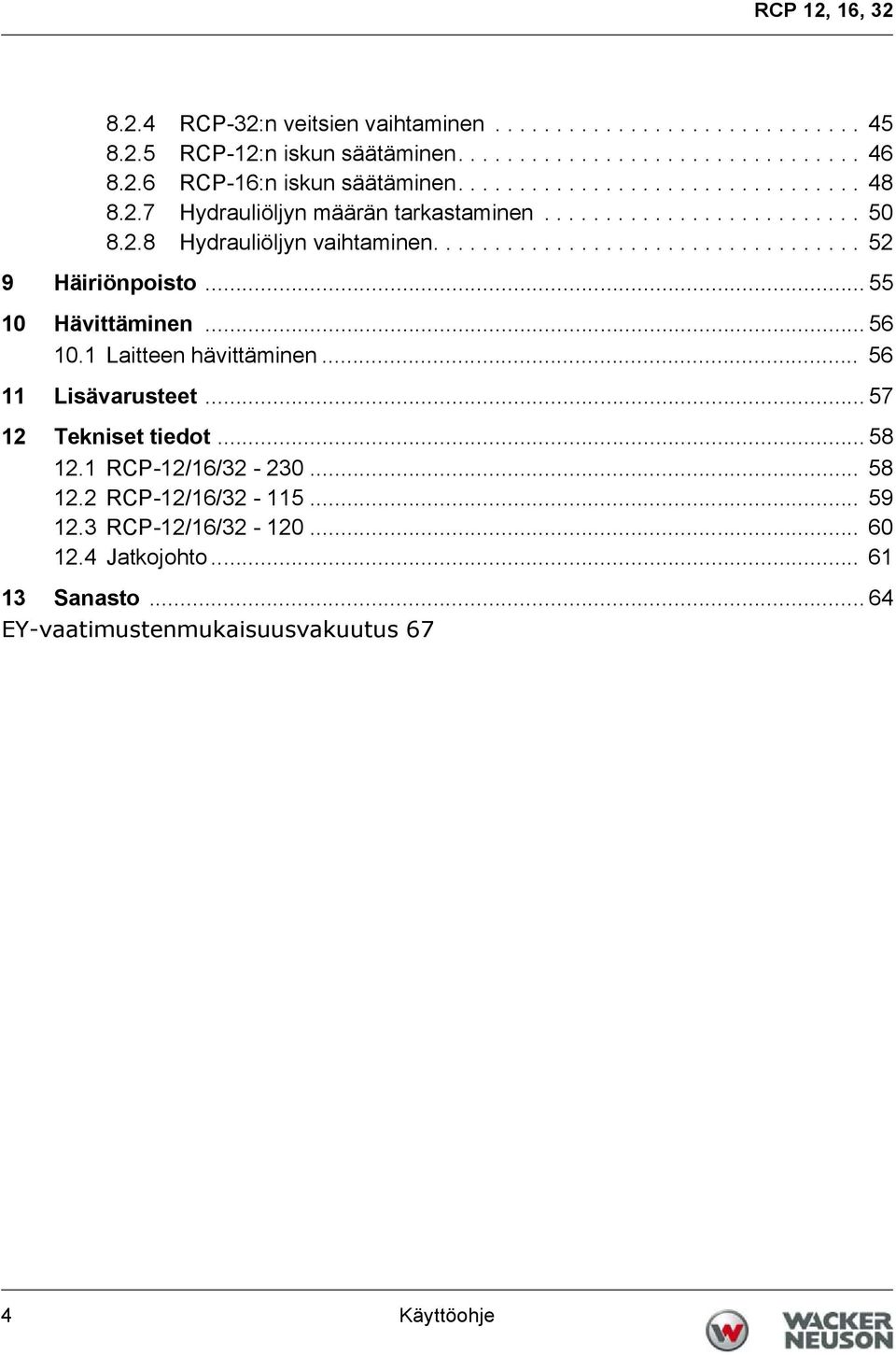 .. 55 10 Hävittäminen... 56 10.1 Laitteen hävittäminen... 56 11 Lisävarusteet... 57 12 Tekniset tiedot... 58 12.1 RCP-12/16/32-230... 58 12.2 RCP-12/16/32-115.