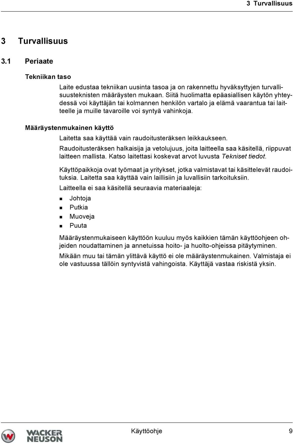 Määräystenmukainen käyttö Laitetta saa käyttää vain raudoitusteräksen leikkaukseen. Raudoitusteräksen halkaisija ja vetolujuus, joita laitteella saa käsitellä, riippuvat laitteen mallista.