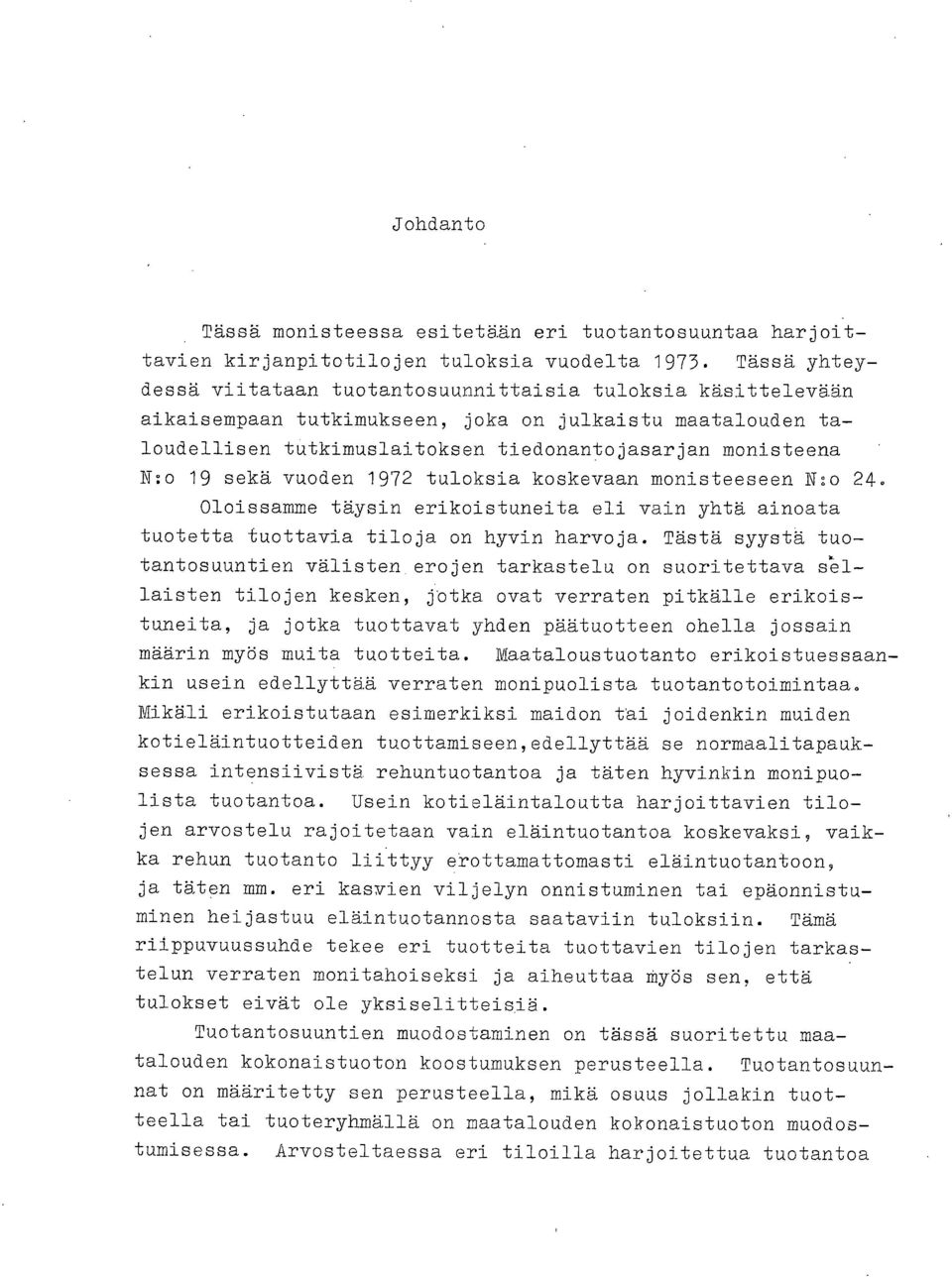 sekä vuoden 1972 tuloksia koskevaan monisteeseen N:o 24. Oloissamme täysin erikoistuneita eli vain yhtä ainoata tuotetta tuottavia tiloja on hyvin harvoja.