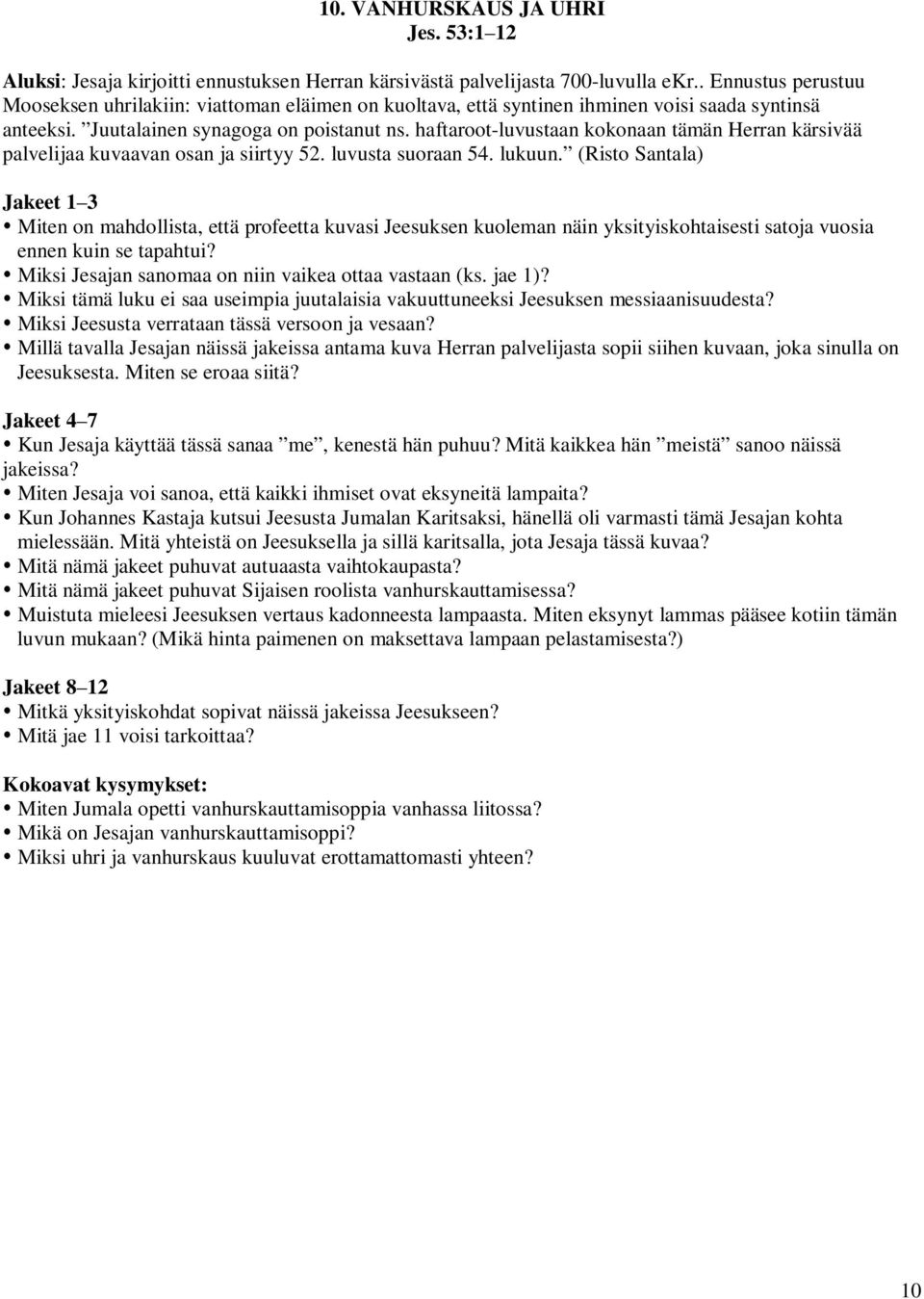 haftaroot-luvustaan kokonaan tämän Herran kärsivää palvelijaa kuvaavan osan ja siirtyy 52. luvusta suoraan 54. lukuun.