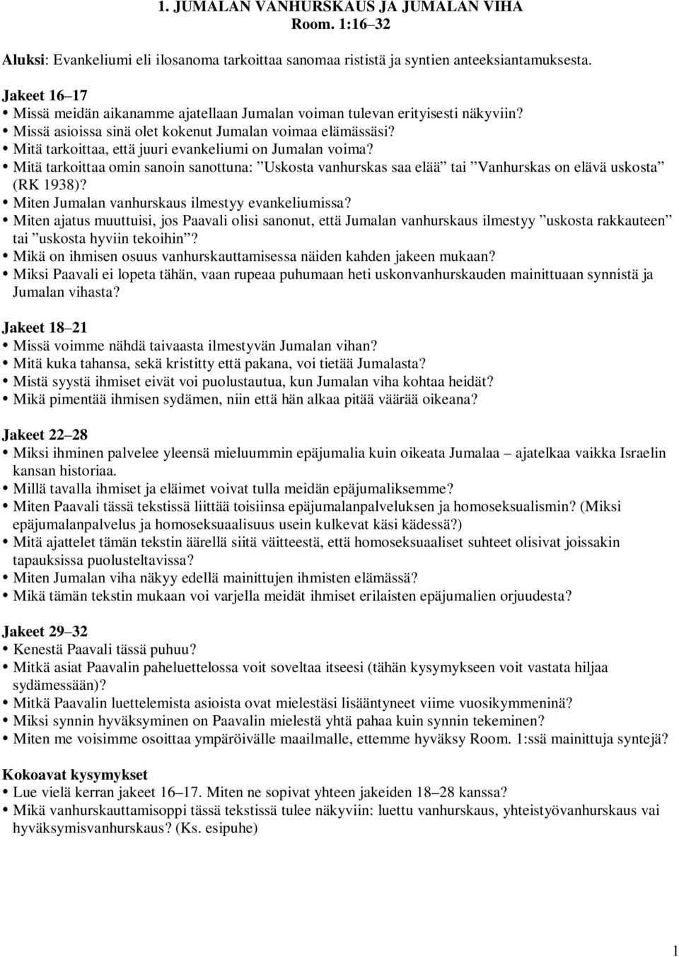 Mitä tarkoittaa, että juuri evankeliumi on Jumalan voima? Mitä tarkoittaa omin sanoin sanottuna: Uskosta vanhurskas saa elää tai Vanhurskas on elävä uskosta (RK 1938)?