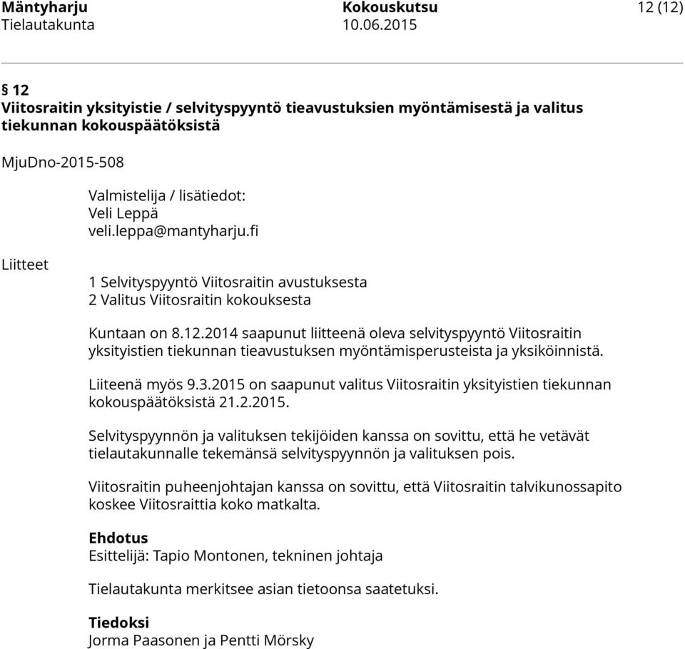 2014 saapunut liitteenä oleva selvityspyyntö Viitosraitin yksityistien tiekunnan tieavustuksen myöntämisperusteista ja yksiköinnistä. Liiteenä myös 9.3.