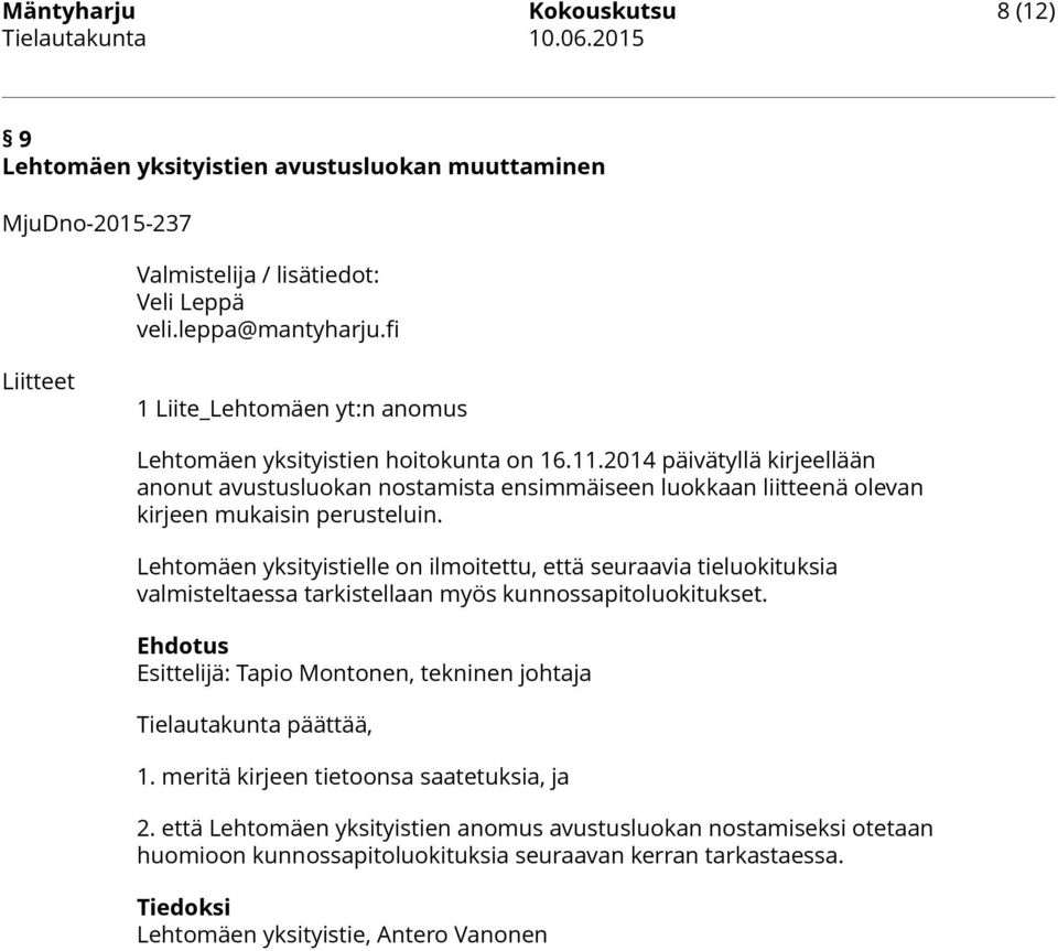 2014 päivätyllä kirjeellään anonut avustusluokan nostamista ensimmäiseen luokkaan liitteenä olevan kirjeen mukaisin perusteluin.