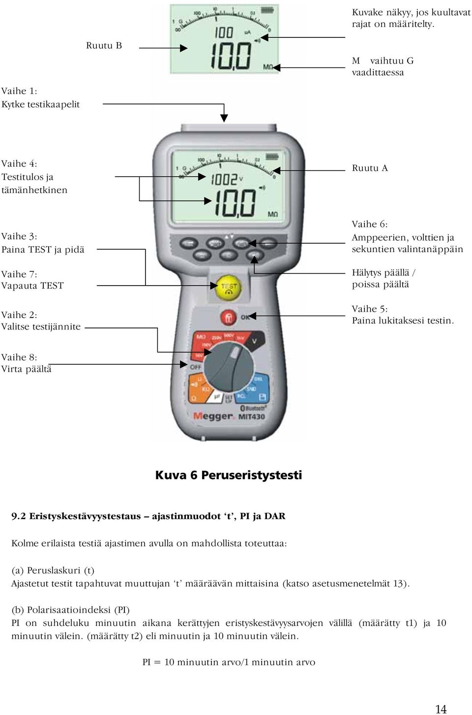 Amppeerien, volttien ja sekuntien valintanäppäin Hälytys päällä / poissa päältä Vaihe 5: Paina lukitaksesi testin. Vaihe 8: Virta päältä Kuva 6 Peruseristystesti 9.
