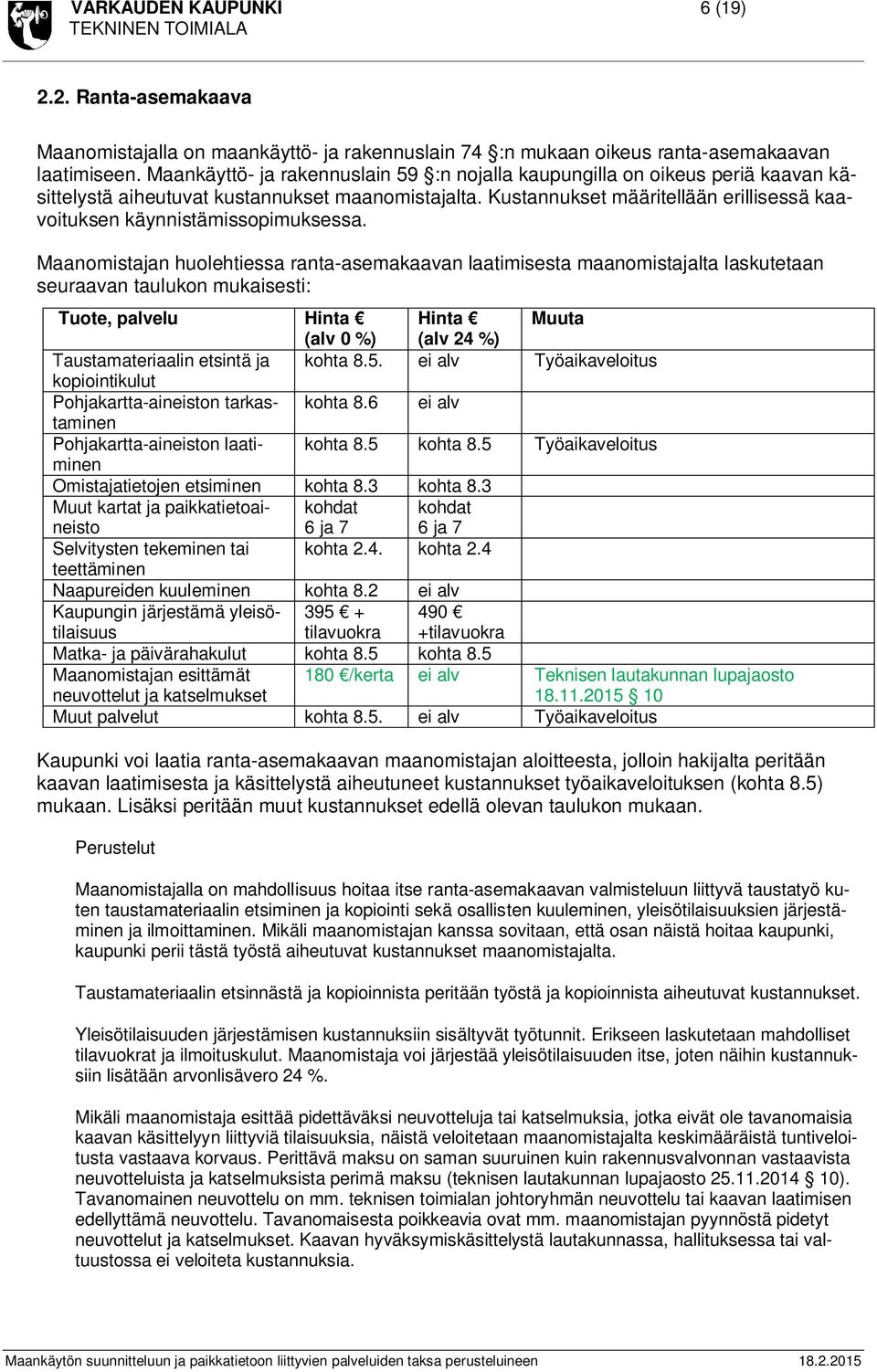 Kustannukset määritellään erillisessä kaavoituksen käynnistämissopimuksessa.