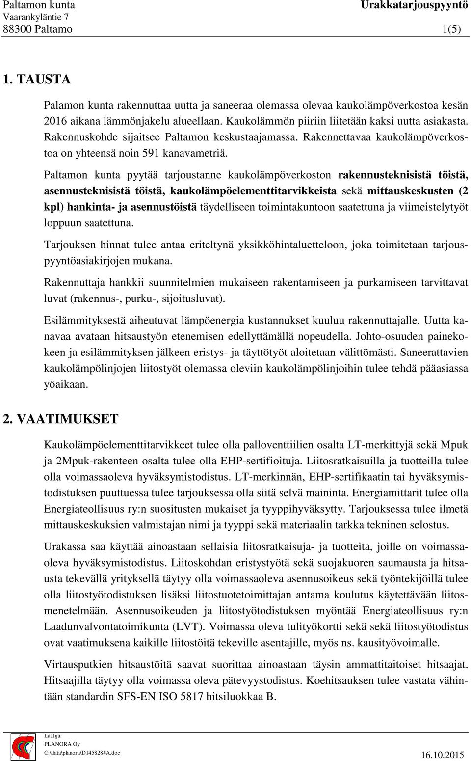 Paltamon kunta pyytää tarjoustanne kaukolämpöverkoston rakennusteknisistä töistä, asennusteknisistä töistä, kaukolämpöelementtitarvikkeista sekä mittauskeskusten (2 kpl) hankinta- ja asennustöistä