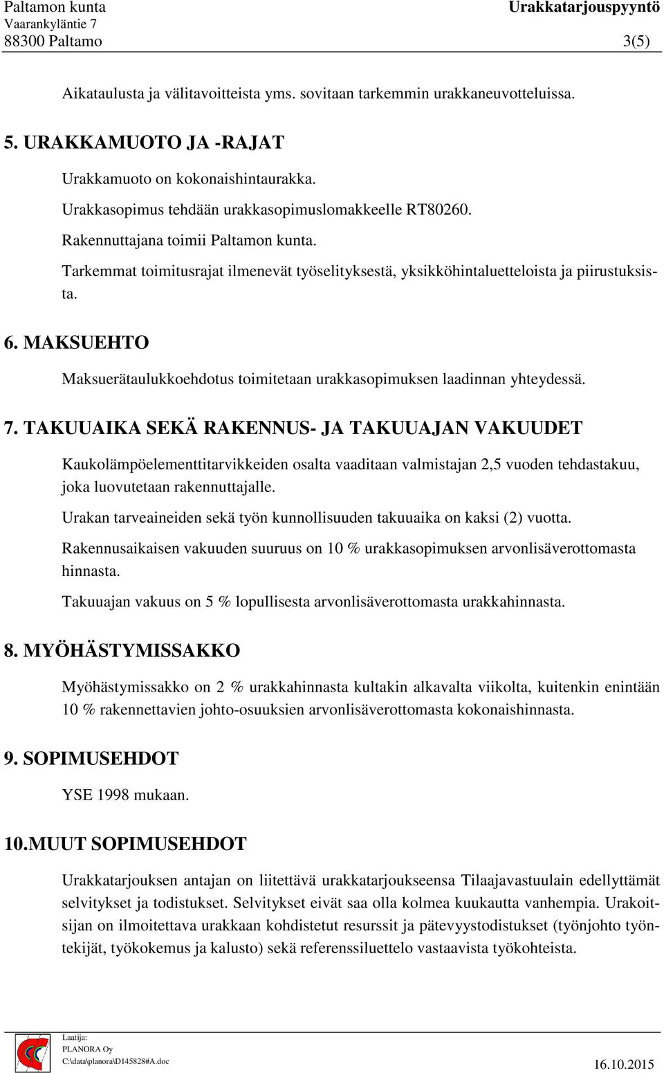 MAKSUEHTO Maksuerätaulukkoehdotus toimitetaan urakkasopimuksen laadinnan yhteydessä. 7.