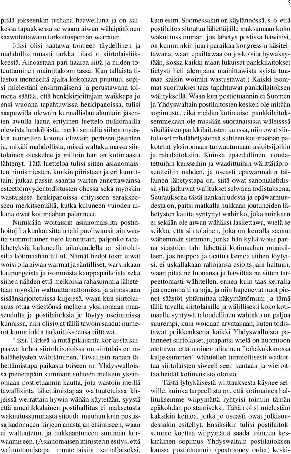 Kun tällaista tilastoa menneeltä ajalta kokonaan puuttuu, sopisi mielestäni ensimmäisenä ja perustawana toimena säätää, että henkikirjoittajain waikkapa jo ensi wuonna tapahtuwissa henkipanoissa,