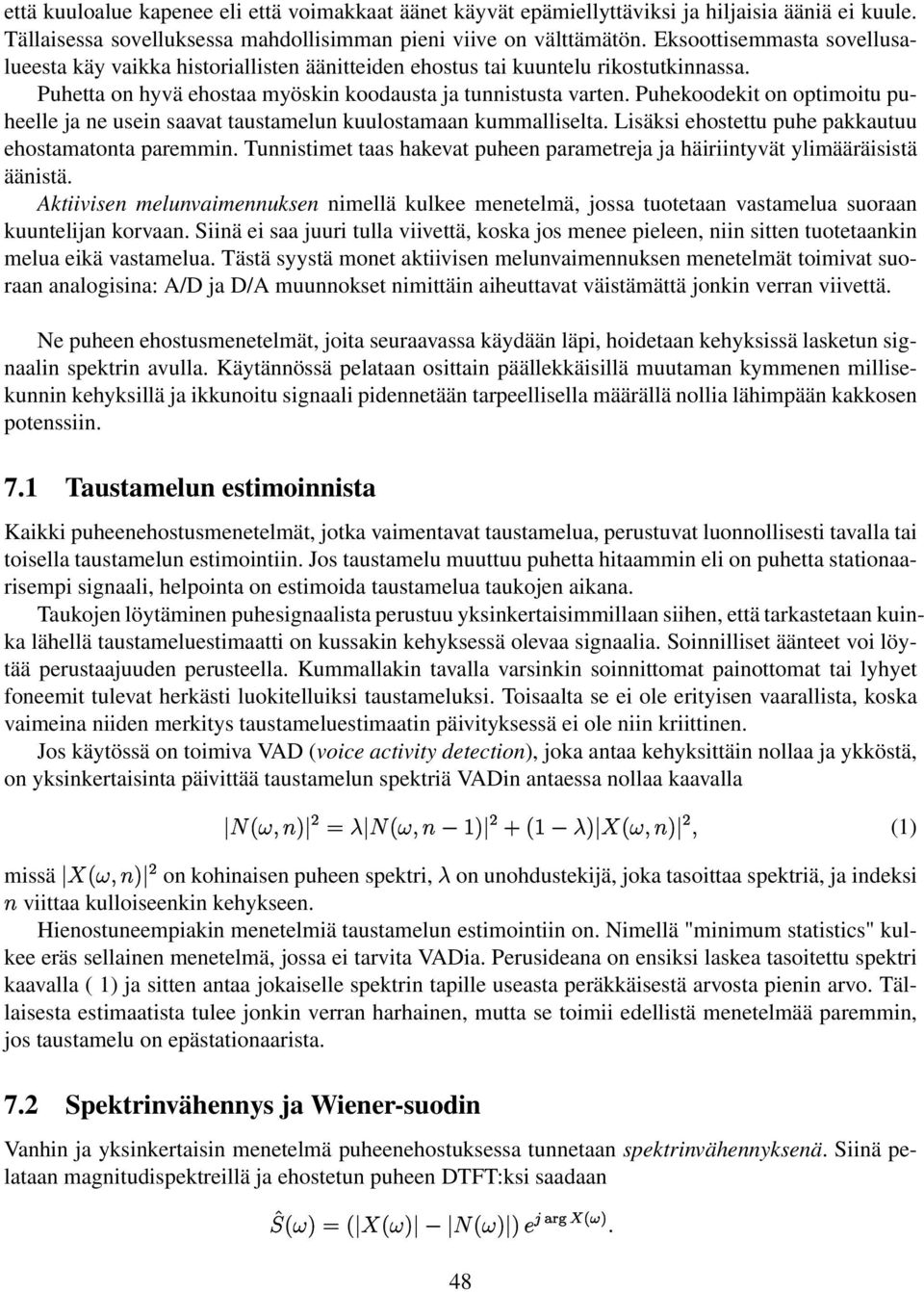 Puheoodeit on optimoitu puheee ja ne usein saavat taustameun uuostamaan ummaiseta. Lisäsi ehostettu puhe paautuu ehostamatonta paremmin.