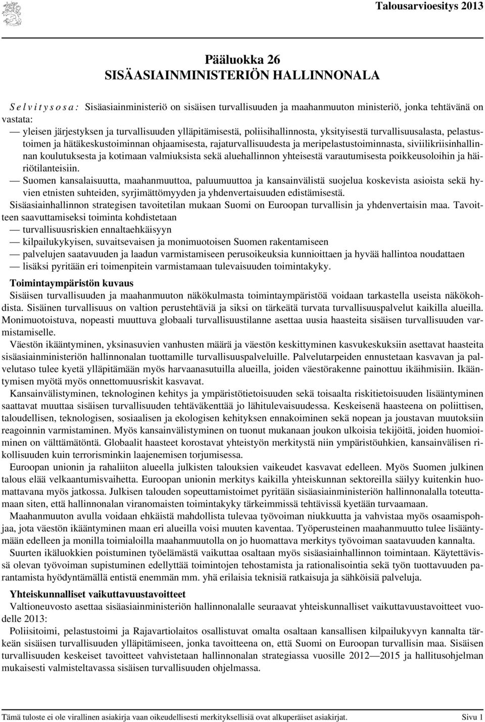 meripelastustoiminnasta, siviilikriisinhallinnan koulutuksesta ja kotimaan valmiuksista sekä aluehallinnon yhteisestä varautumisesta poikkeusoloihin ja häiriötilanteisiin.