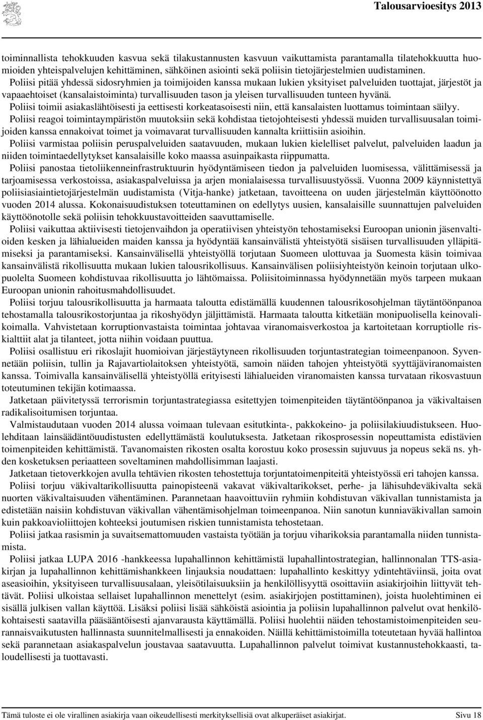 Poliisi pitää yhdessä sidosryhmien ja toimijoiden kanssa mukaan lukien yksityiset palveluiden tuottajat, järjestöt ja vapaaehtoiset (kansalaistoiminta) turvallisuuden tason ja yleisen turvallisuuden