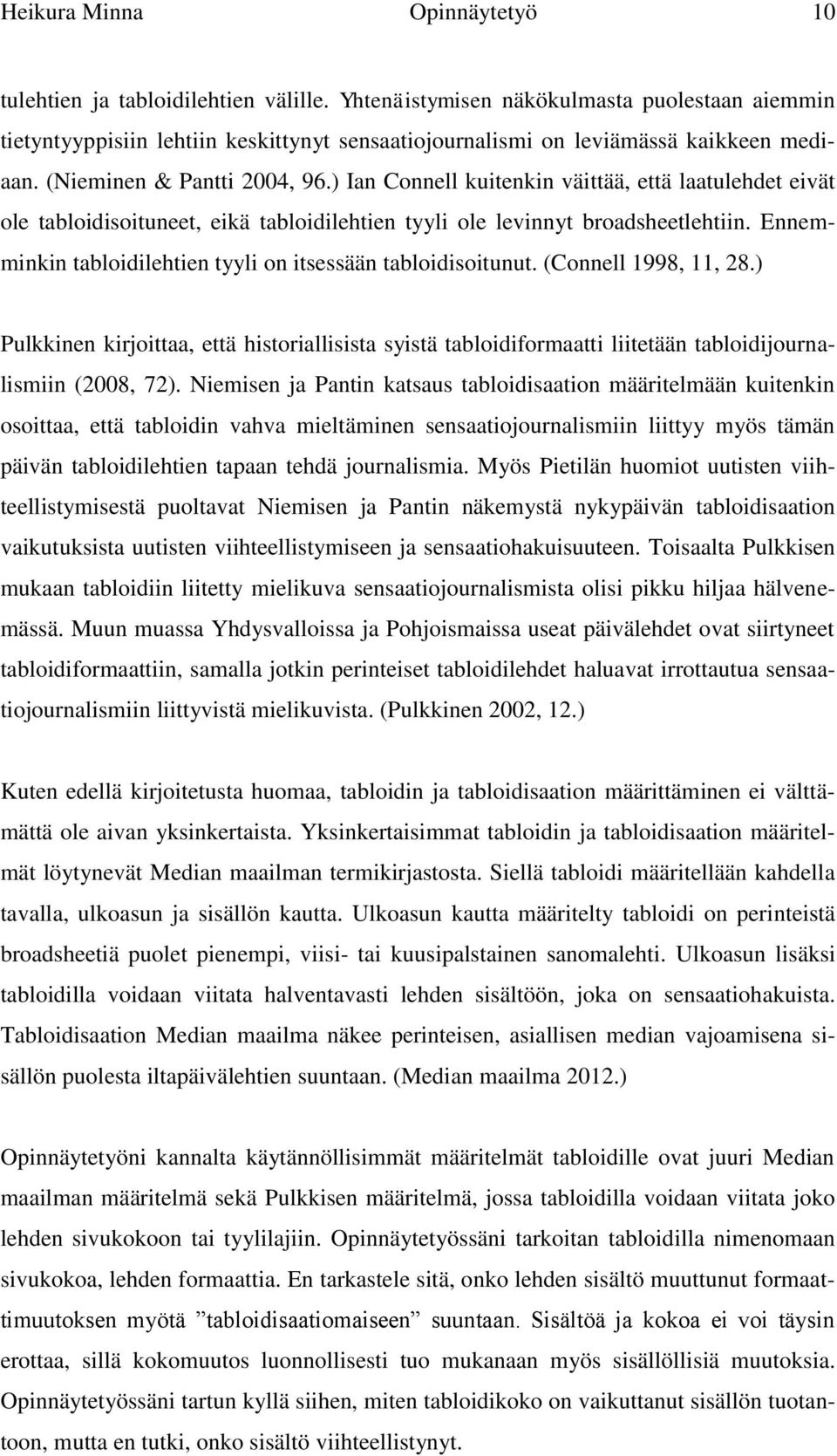 ) Ian Connell kuitenkin väittää, että laatulehdet eivät ole tabloidisoituneet, eikä tabloidilehtien tyyli ole levinnyt broadsheetlehtiin.