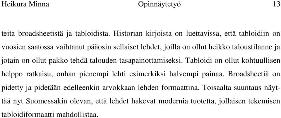jotain on ollut pakko tehdä talouden tasapainottamiseksi.