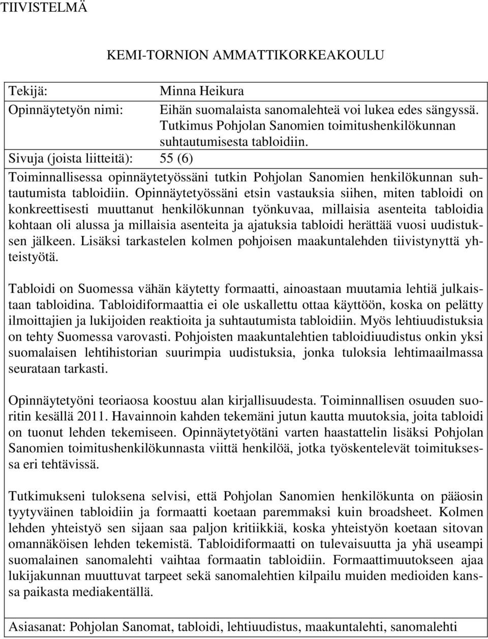 Sivuja (joista liitteitä): 55 (6) Toiminnallisessa opinnäytetyössäni tutkin Pohjolan Sanomien henkilökunnan suhtautumista tabloidiin.