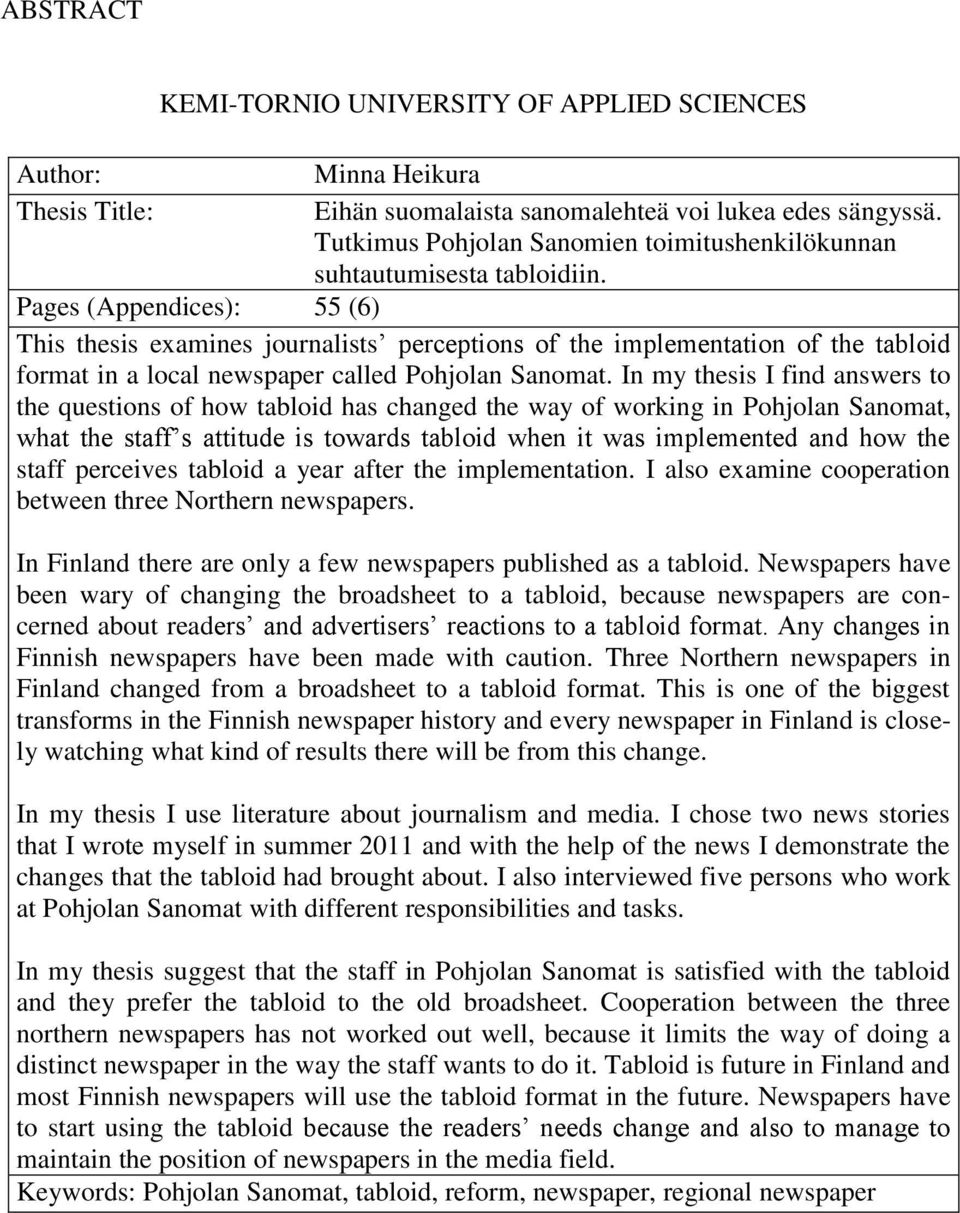 Pages (Appendices): 55 (6) This thesis examines journalists perceptions of the implementation of the tabloid format in a local newspaper called Pohjolan Sanomat.