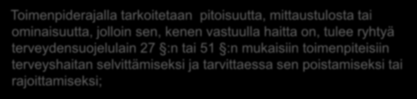 Asumisterveysasetuksessa (545/2015) säädetty toimenpiderajoja fysikaalisille, kemiallisille ja biologisille tekijöille Toimenpiderajalla tarkoitetaan pitoisuutta, mittaustulosta tai ominaisuutta,