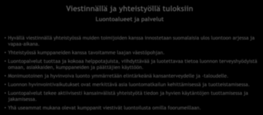 Hyvinvoiva luonto, hyvinvoiva ihminen Viestinnällä ja yhteistyöllä tuloksiin Luontoalueet ja palvelut Hyvällä viestinnällä yhteistyössä muiden toimijoiden kanssa innostetaan suomalaisia ulos luontoon