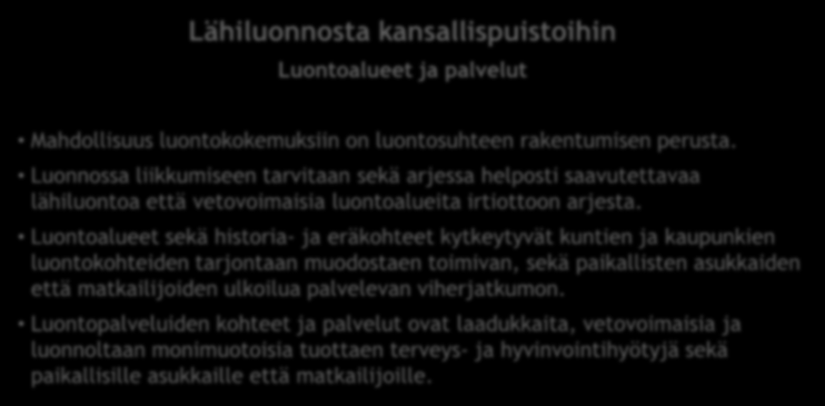 Hyvinvoiva luonto, hyvinvoiva ihminen Lähiluonnosta kansallispuistoihin Luontoalueet ja palvelut Mahdollisuus luontokokemuksiin on luontosuhteen rakentumisen perusta.