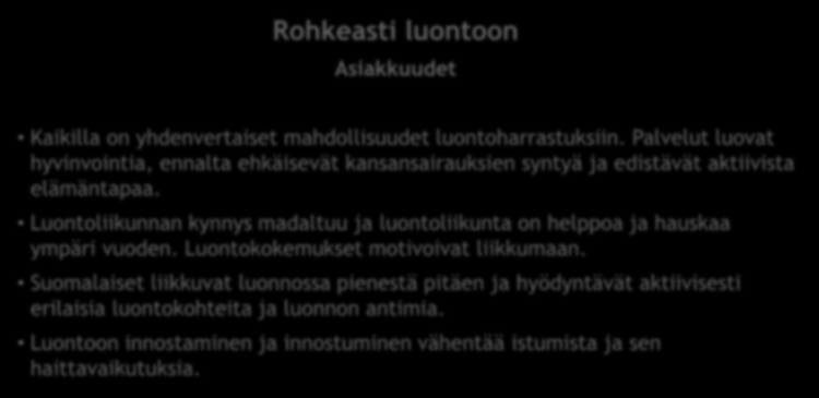 Hyvinvoiva luonto, hyvinvoiva ihminen Rohkeasti luontoon Asiakkuudet Kaikilla on yhdenvertaiset mahdollisuudet luontoharrastuksiin.