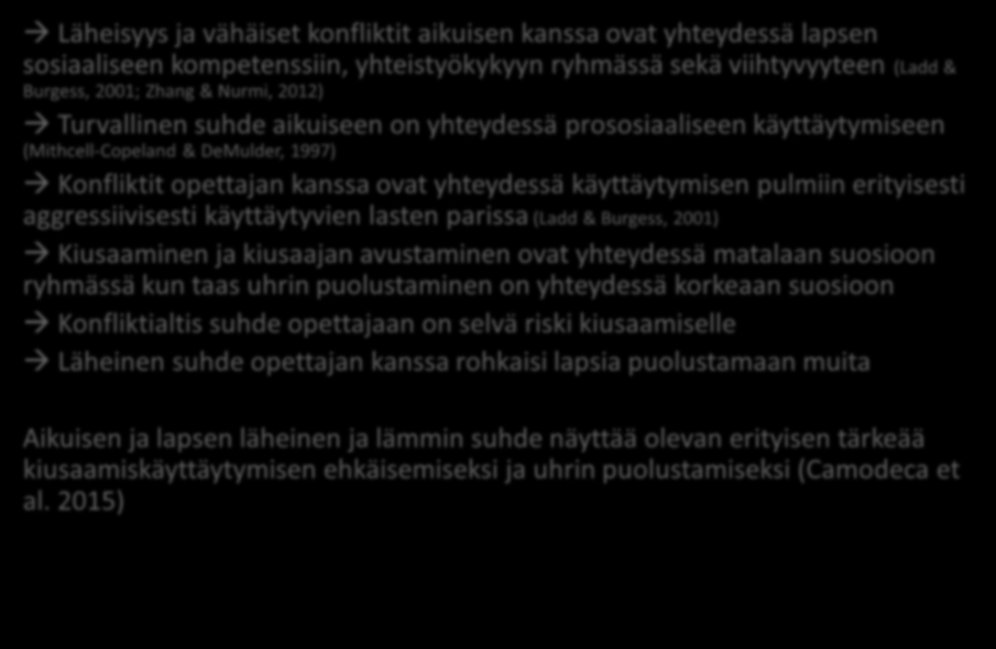 Aikuisen ja lapsen suhde Läheisyys ja vähäiset konfliktit aikuisen kanssa ovat yhteydessä lapsen sosiaaliseen kompetenssiin, yhteistyökykyyn ryhmässä sekä viihtyvyyteen (Ladd & Burgess, 2001; Zhang &