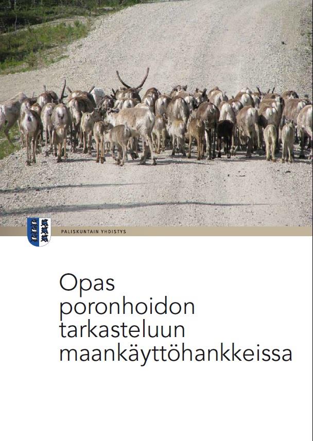 Paliskuntain yhdistyksen PoroYVA-opas SISÄLTÖ Poronhoidon perusteet Maankäytön suunnittelun ja vaikutusten arvioinnin oikeudelliset perusteet Prosessien yhteensovittaminen Osallistaminen ja
