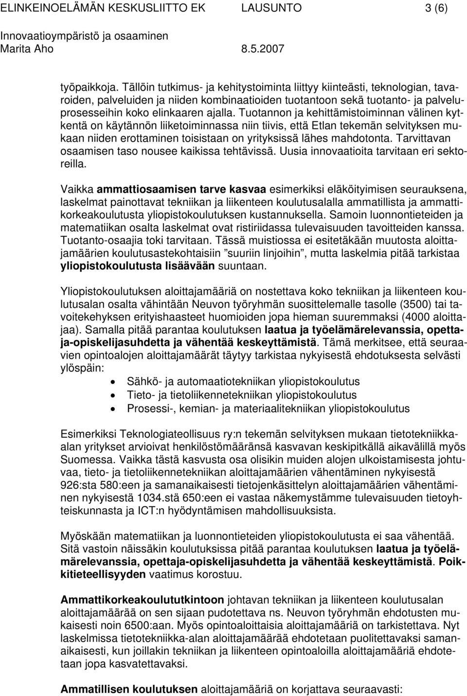 Tuotannon ja kehittämistoiminnan välinen kytkentä on käytännön liiketoiminnassa niin tiivis, että Etlan tekemän selvityksen mukaan niiden erottaminen toisistaan on yrityksissä lähes mahdotonta.