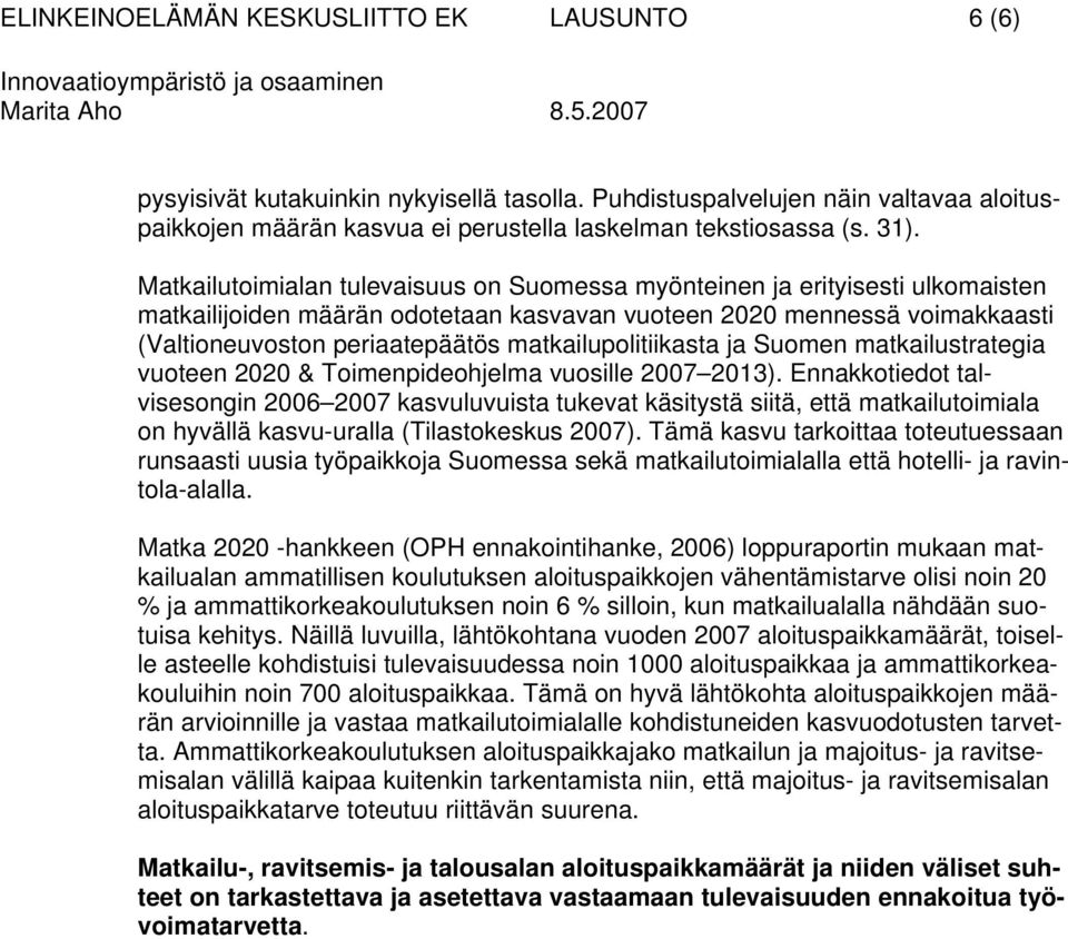 matkailupolitiikasta ja Suomen matkailustrategia vuoteen 2020 & Toimenpideohjelma vuosille 2007 2013).
