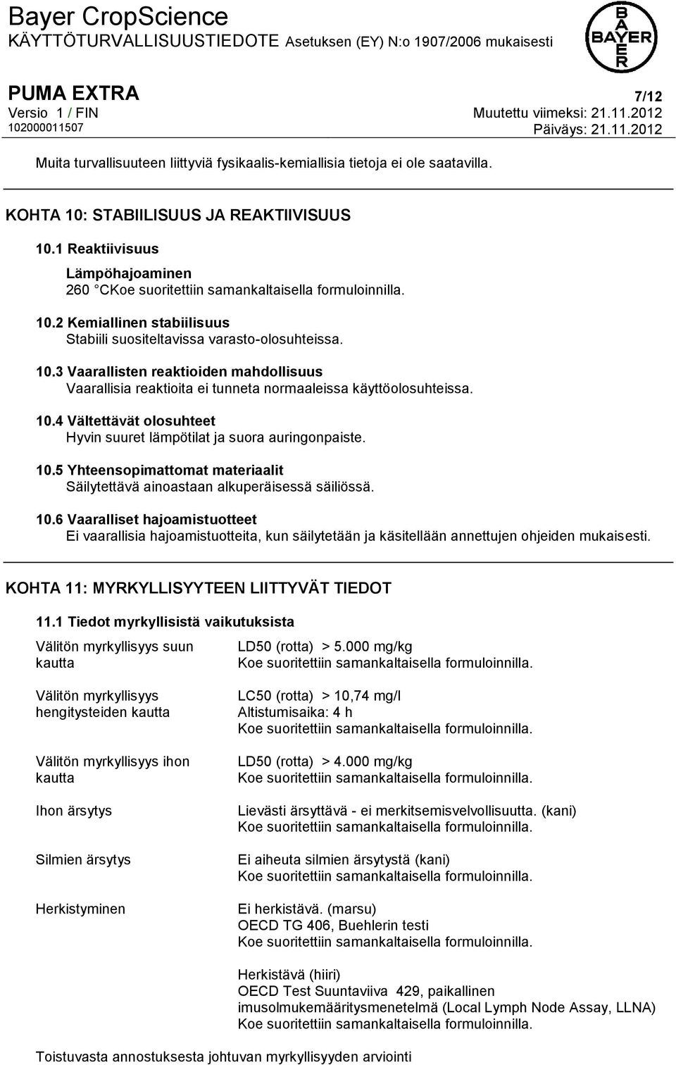 10.5 Yhteensopimattomat materiaalit Säilytettävä ainoastaan alkuperäisessä säiliössä. 10.