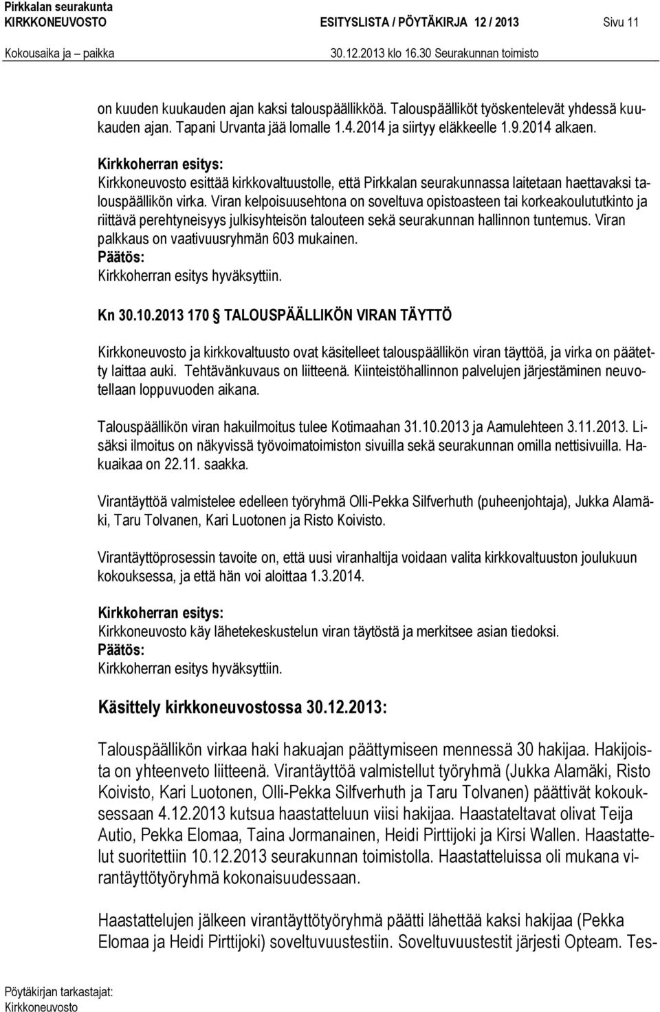 Viran kelpoisuusehtona on soveltuva opistoasteen tai korkeakoulututkinto ja riittävä perehtyneisyys julkisyhteisön talouteen sekä seurakunnan hallinnon tuntemus.