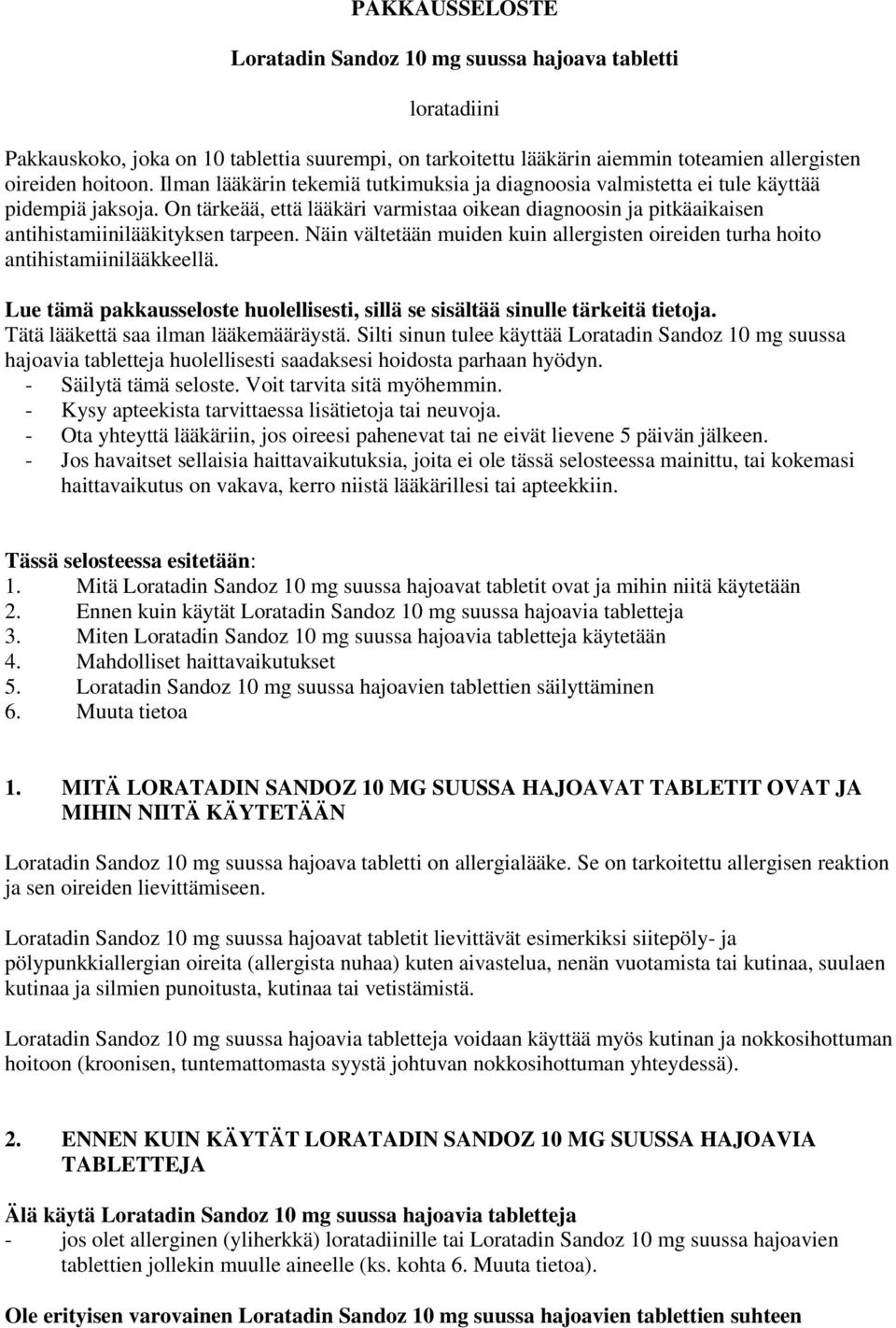 Näin vältetään muiden kuin allergisten oireiden turha hoito antihistamiinilääkkeellä. Lue tämä pakkausseloste huolellisesti, sillä se sisältää sinulle tärkeitä tietoja.