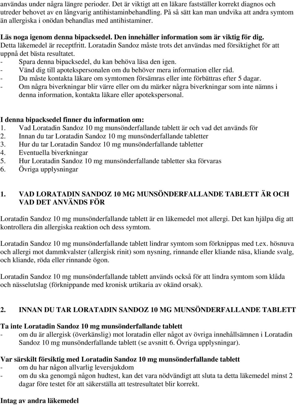 Detta läkemedel är receptfritt. Loratadin Sandoz måste trots det användas med försiktighet för att uppnå det bästa resultatet. - Spara denna bipacksedel, du kan behöva läsa den igen.