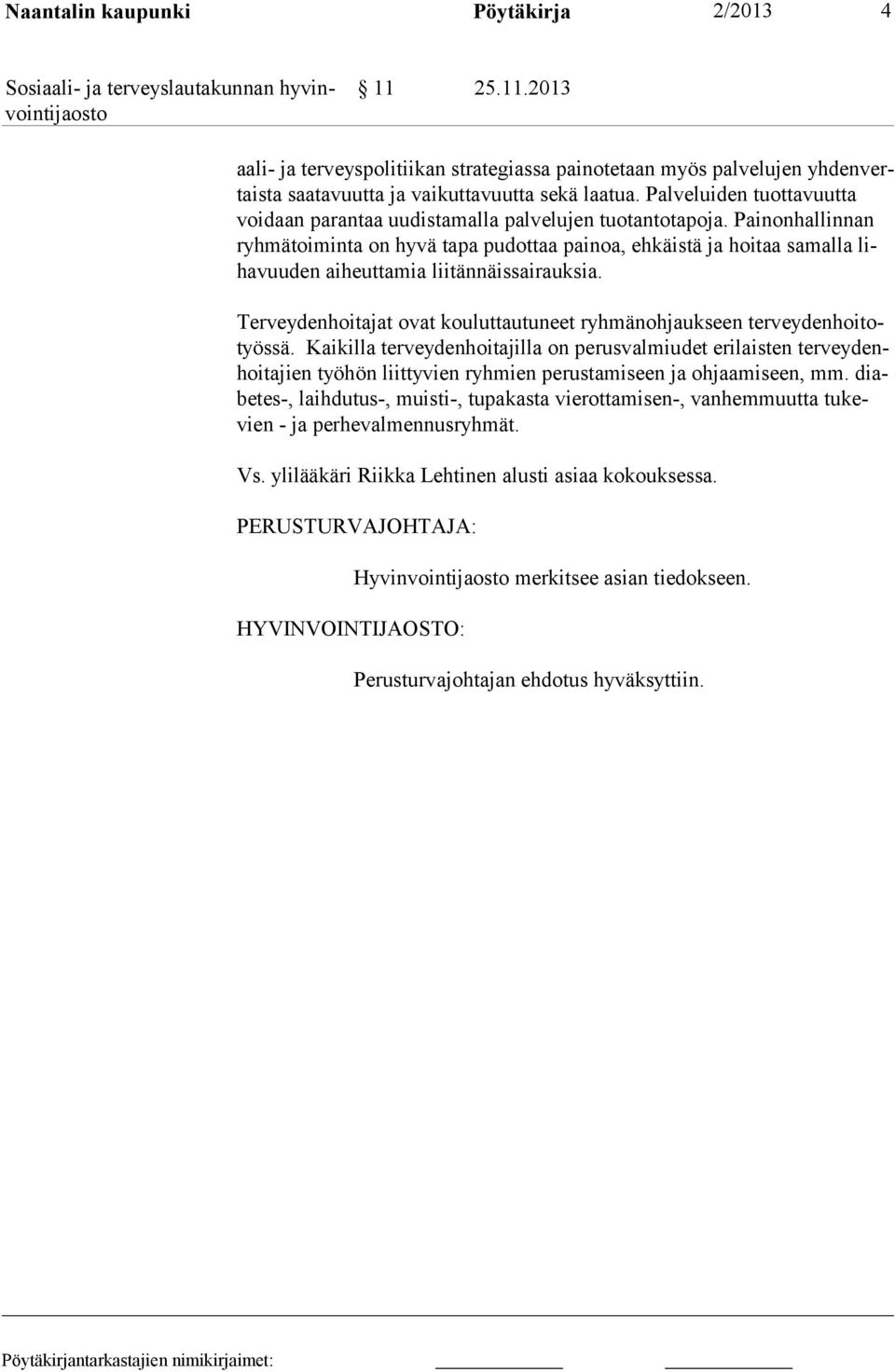 Painonhallinnan ryhmätoiminta on hyvä tapa pudottaa painoa, ehkäistä ja hoitaa samalla lihavuuden aiheuttamia liitännäissairauksia.