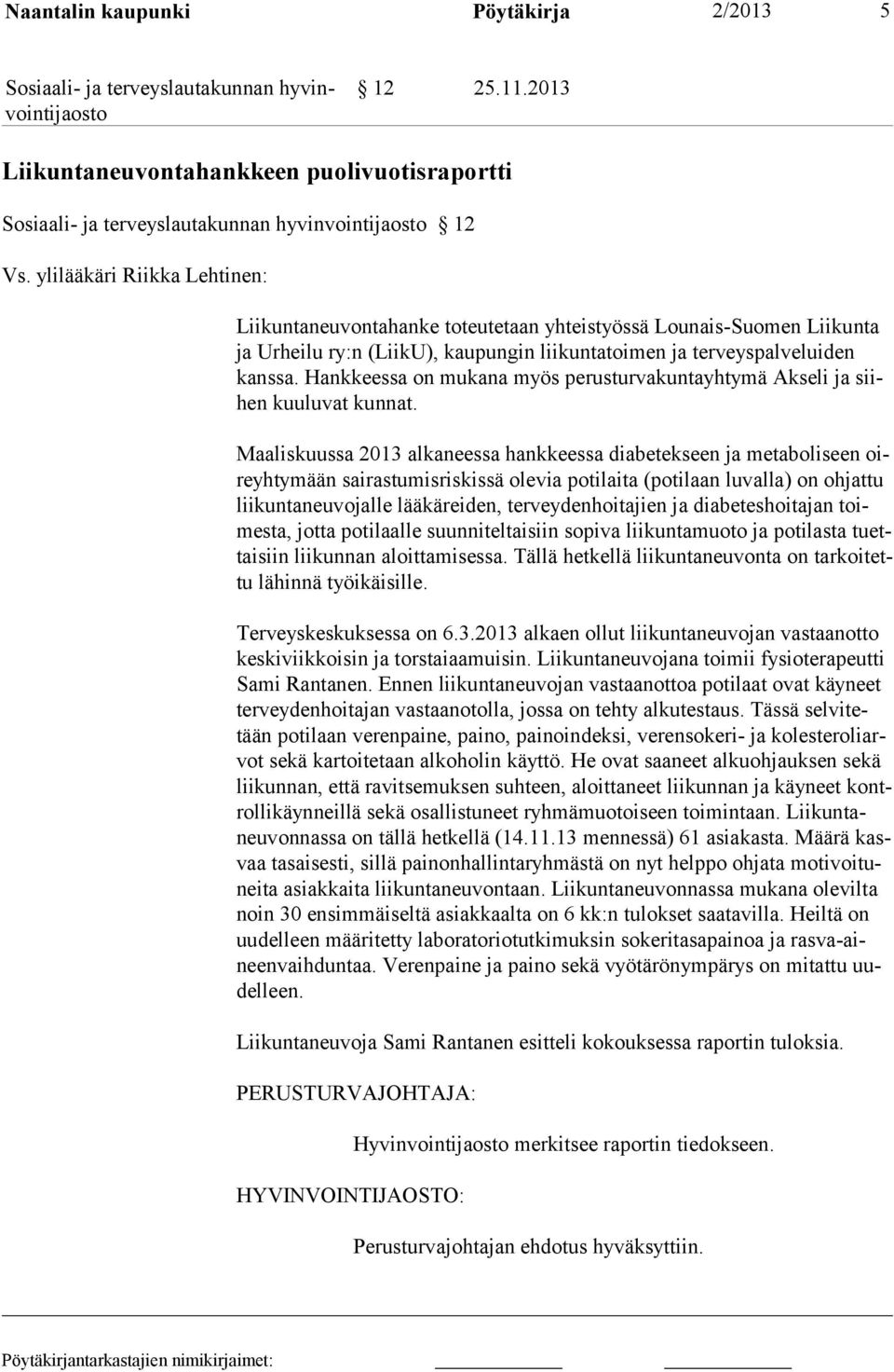 Hank kees sa on mukana myös perusturvakuntayhtymä Akseli ja siihen kuu luvat kunnat.