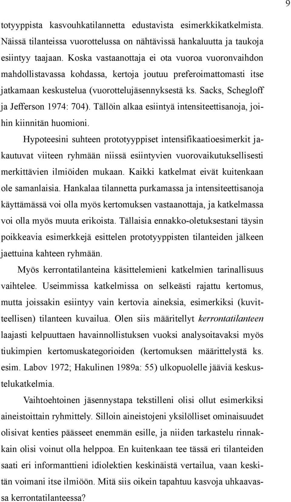 Sacks, Schegloff ja Jefferson 1974: 704). Tällöin alkaa esiintyä intensiteettisanoja, joihin kiinnitän huomioni.