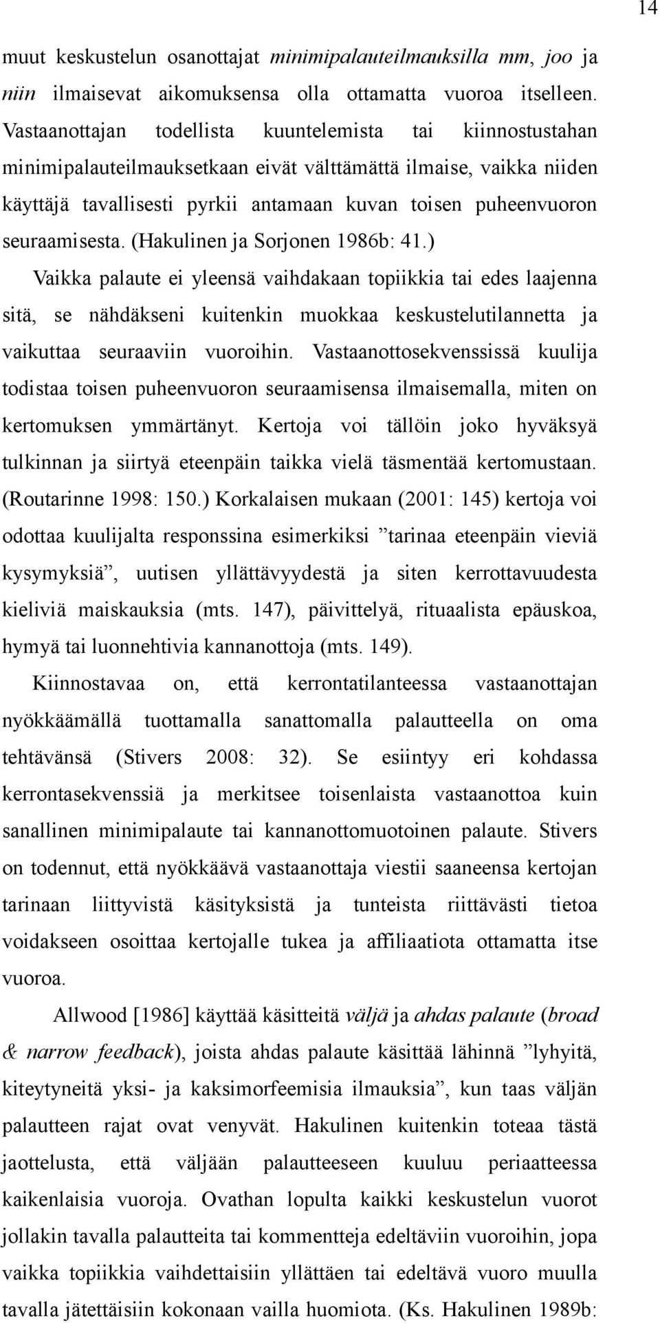 seuraamisesta. (Hakulinen ja Sorjonen 1986b: 41.