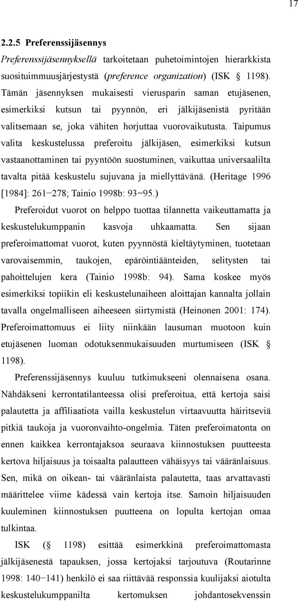 Taipumus valita keskustelussa preferoitu jälkijäsen, esimerkiksi kutsun vastaanottaminen tai pyyntöön suostuminen, vaikuttaa universaalilta tavalta pitää keskustelu sujuvana ja miellyttävänä.