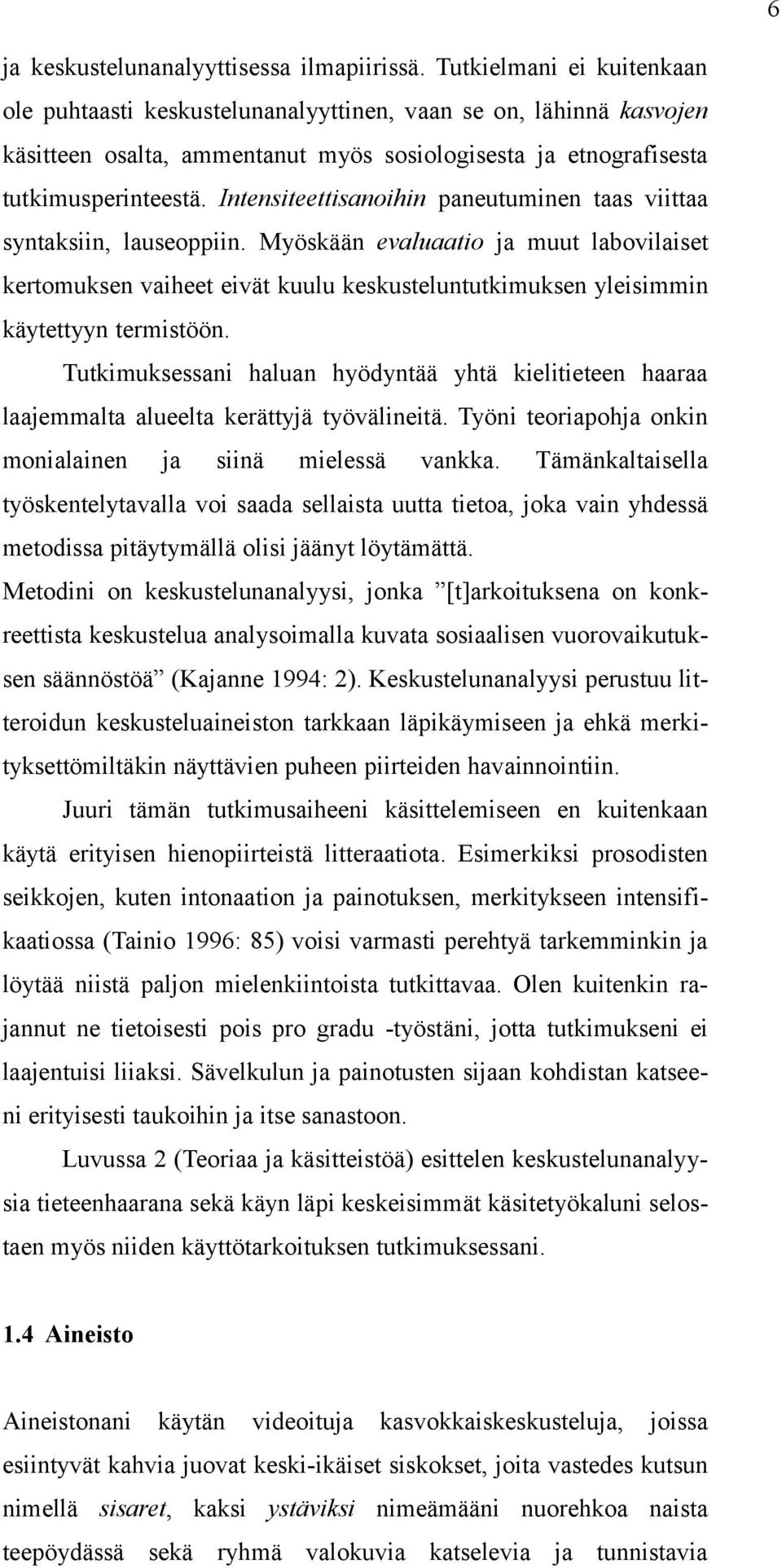 Intensiteettisanoihin paneutuminen taas viittaa syntaksiin, lauseoppiin.