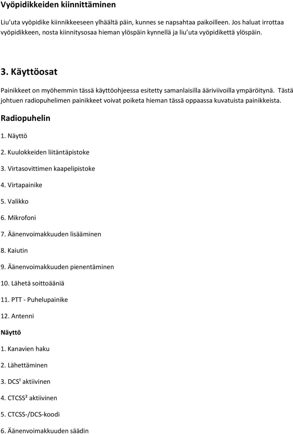 Käyttöosat Painikkeet on myöhemmin tässä käyttöohjeessa esitetty samanlaisilla ääriviivoilla ympäröitynä.