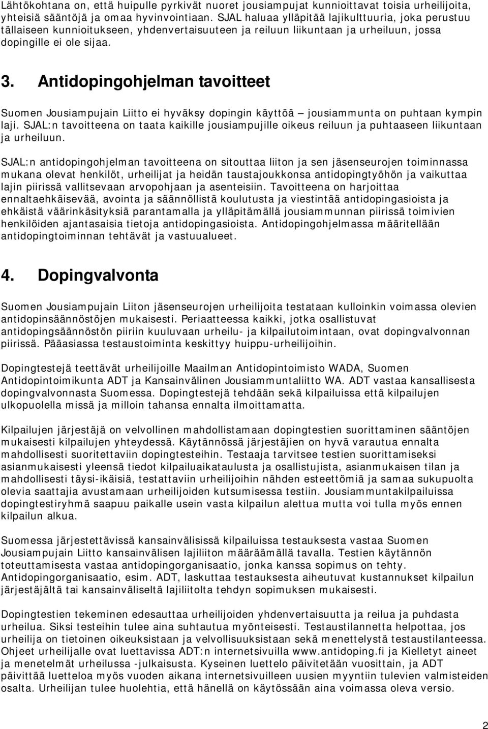 Antidopingohjelman tavoitteet Suomen Jousiampujain Liitto ei hyväksy dopingin käyttöä jousiammunta on puhtaan kympin laji.