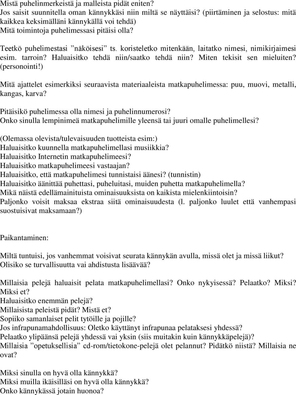 koristeletko mitenkään, laitatko nimesi, nimikirjaimesi esim. tarroin? Haluaisitko tehdä niin/saatko tehdä niin? Miten tekisit sen mieluiten? (personointi!