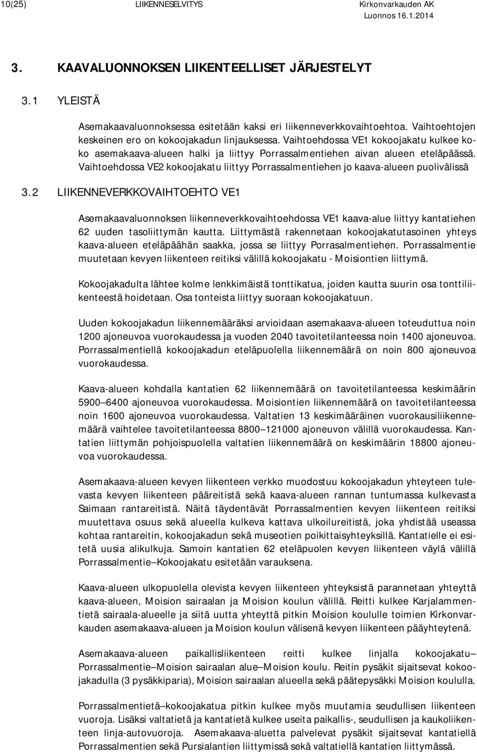 Vaihtoehdossa VE2 kokoojakatu liittyy Porrassalmentiehen jo kaava-alueen puolivälissä 3.