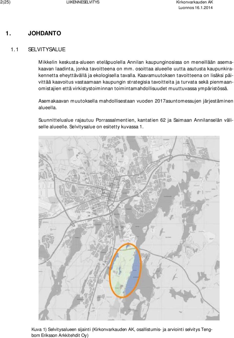 Kaavamuutoksen tavoitteena on lisäksi päivittää kaavoitus vastaamaan kaupungin strategisia tavoitteita ja turvata sekä pienmaanomistajien että virkistystoiminnan toimintamahdollisuudet muuttuvassa