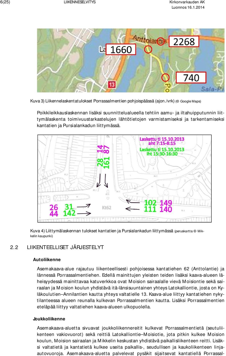 kantatien ja Pursialankadun liittymässä. Kuva 4) Liittymälaskennan tulokset kantatien ja Pursialankadun liittymässä (peruskartta Mikkelin kaupunki) 2.